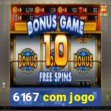 6167 com jogo